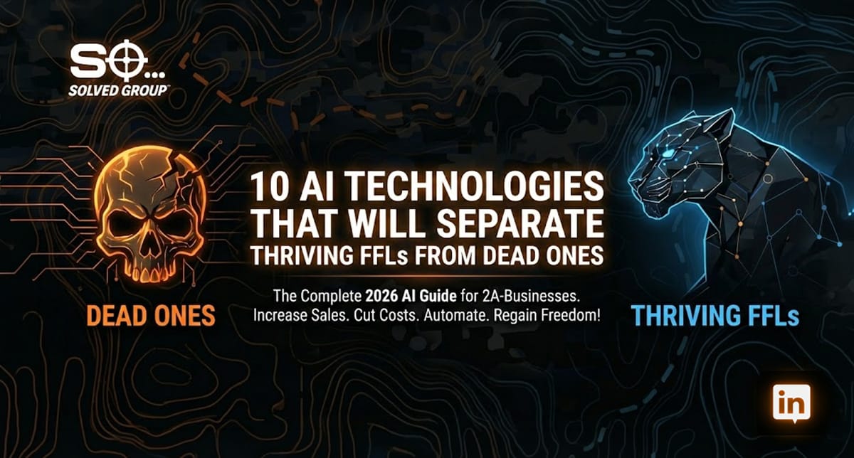 ⚠️ 📖 10 AI Technologies That Will Separate Thriving FFLs from Dead Ones 💀
